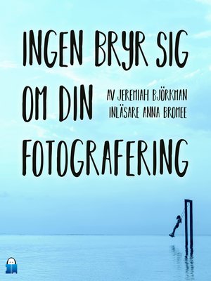cover image of Ingen bryr sig om din fotografering